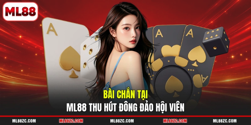 Bài chắn tại ML88 thu hút đông đảo hội viên