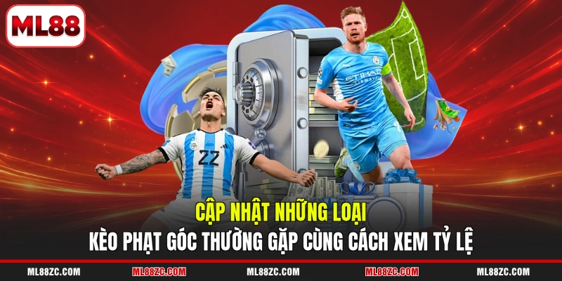 Cập nhật những loại kèo phạt góc thường gặp cùng cách xem tỷ lệ