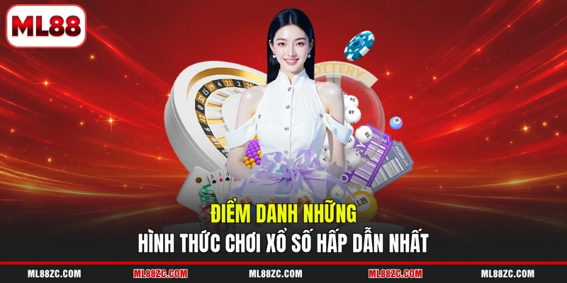 Điểm danh những hình thức chơi xổ số hấp dẫn nhất
