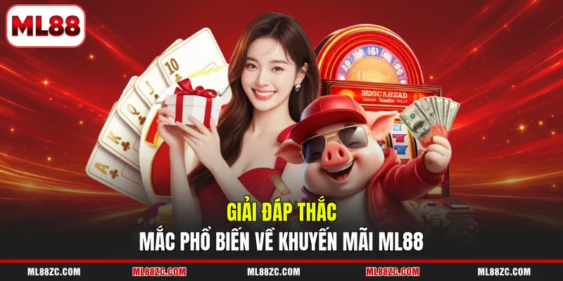 Giải đáp thắc mắc phổ biến về khuyến mãi ML88