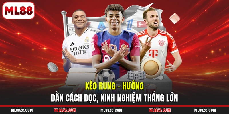 Kèo Rung - Hướng Dẫn Cách Đọc, Kinh Nghiệm Thắng Lớn 1 Kèo Rung - Hướng Dẫn Cách Đọc, Kinh Nghiệm Thắng Lớn
