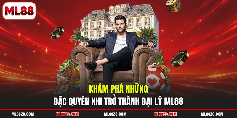 Khám phá những đặc quyền khi trở thành đại lý ML88