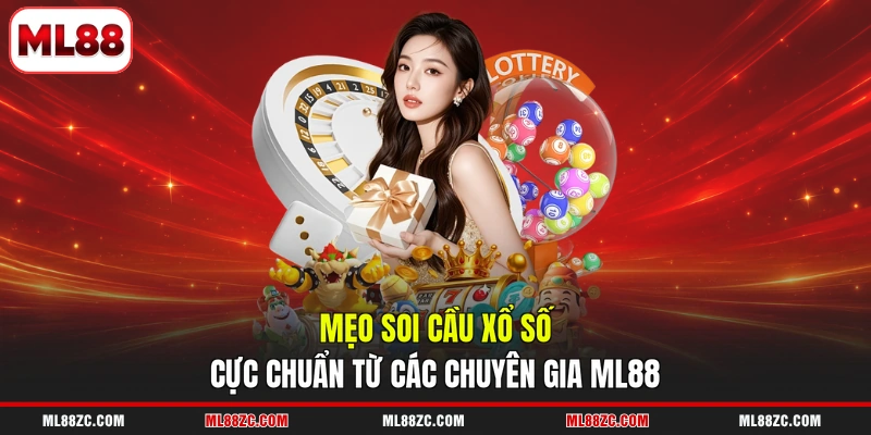 Mẹo soi cầu xổ số cực chuẩn từ các chuyên gia ML88