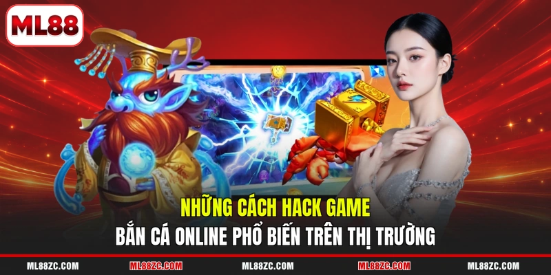 Những cách hack game bắn cá online phổ biến trên thị trường