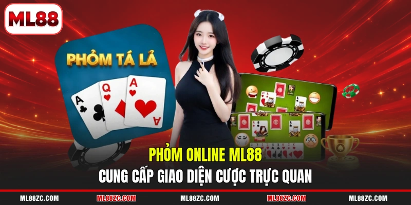 Phỏm online ML88 cung cấp giao diện cược trực quan