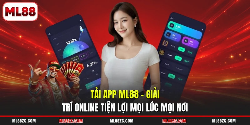 Tải App ML88 | Giải Trí Online Tiện Lợi Mọi Lúc Mọi Nơi 1 Tải App ML88 | Giải Trí Online Tiện Lợi Mọi Lúc Mọi Nơi