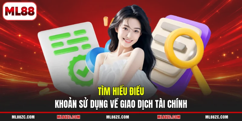 Tìm hiểu điều khoản sử dụng về giao dịch tài chính